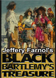 Title: Black Bartlemy's Treasure: A Nautical, Adventure, Pirate Tales Classic By Jeffery Farnol! AAA+++, Author: Jeffery Farnol