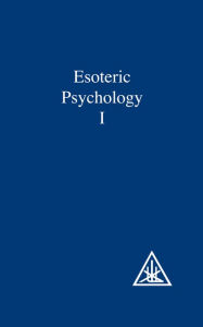 Title: Esoteric Psychology, Volume I, Author: Alice A. Bailey