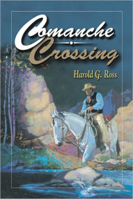 Title: Comanche Crossing, Author: Harold G. Ross