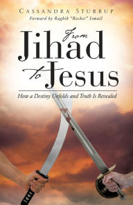 Title: From Jihad To Jesus, Author: Cassandra Sturrup