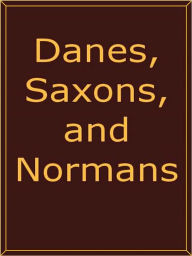 Title: Danes, Saxons, and Normans; or, Stories of our Ancestors, Author: J.G. Edgar