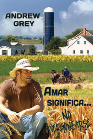 Title: Amar significa... No avergonzarse, Author: Andrew Grey