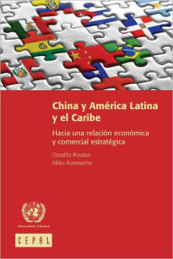 Title: China y América Latina y el Caribe: Hacia una relación económica y comercial estratégica, Author: Mikio Kuwayama