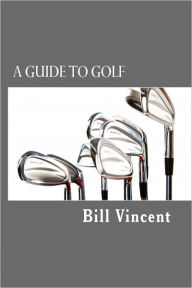 Title: A Guide to Golf, Author: Bill Vincent