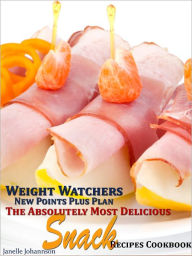 Title: Weight Watchers New Points Plus Plan The Absolutely Most Delicious Snack Recipes Cookbook, Author: Janelle Johannson