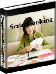 Title: Scrapbooking - How To Create Scrapbooks For Fun And Profit, Author: Marthea Stewart