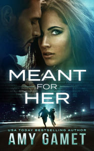 Title: Meant for Her (Romantic Suspense), Author: Amy Gamet