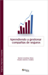Title: Aprendiendo a gestionar compañías de seguros, Author: Ramón Corominas Alsina