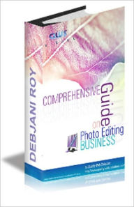 Title: Comprehensive Guide on Photo Editing Business, Author: Debjani Roy