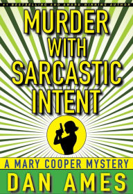 Title: Murder With Sarcastic Intent (The Second Mary Cooper Mystery), Author: Dan Ames