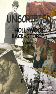 Title: Unscripted: Hollywood Back-Stories Vol 1, Author: E.J. Fleming