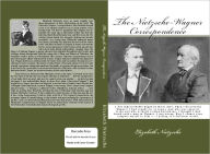 Title: The Nietzsche-Wagner Correspondence, Author: Elizabeth Foerster Nietzsche