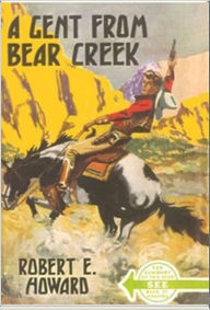 Title: A Gent From Bear Creek, Author: Robert E. Howard