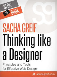 Title: Thinking Like A Designer: Principles and Tools for Effective Web Design, Author: Sacha Greif