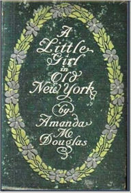 Title: A Little Girl in Old New York, Author: Amanda Minne Douglas