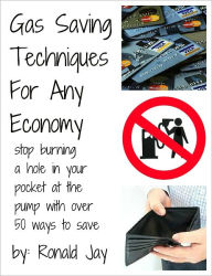 Title: Gas Saving Techniques For Any Economy, Author: Ronald Jay