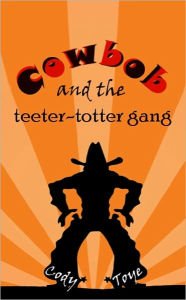 Title: Cowbob and the Teeter Totter Gang, Author: Cody Toye