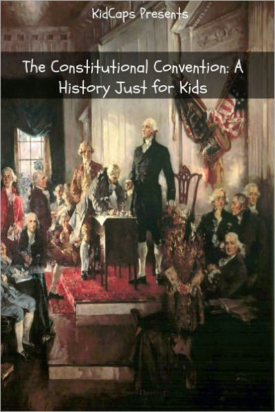 The Constitutional Convention: A History Just for Kids