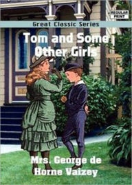 Title: Tom and Some Other Girls: A Fiction and Literature Classic By Mrs George de Horne Vaizey! AAA+++, Author: Mrs George de Horne Vaizey