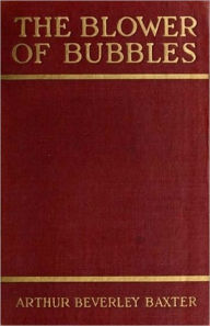 Title: The Blower of Bubbles and Other Short Stories, Author: Arthur Beverley Baxter