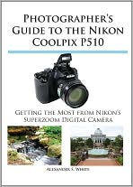 Title: Photographer's Guide to the Nikon Coolpix P510, Author: Alexander White