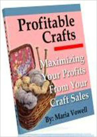 Title: Profitable Crafts Vol. 1: Maximizing Your Profits From Your Craft Sales, Author: 0penny.com