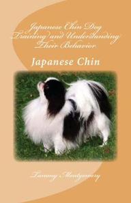 Title: Japanese Chin Dog Training and Understanding Their Behavior, Author: Tammy Montgomery