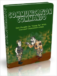 Title: Communication Commando - Get People To 