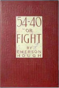 Title: 54-40 or Fight, Author: Emerson Hough