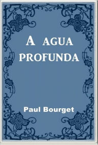 Title: A Agua Profunda, Author: Paul Bourget