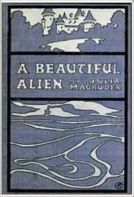 Title: A Beautiful Alien, Author: Julia Magruder