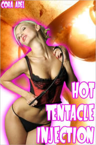 Title: Hot Tentacle Injection, Author: Cora Adel