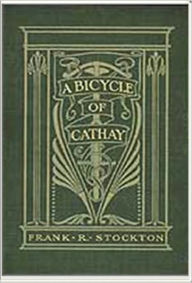 Title: A Bicycle of Cathay, Author: Frank R. Stockton