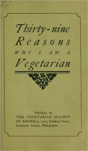 Title: Thirty-Nine Reasons Why I Am A Vegetarian, Author: Henry S. Clubb