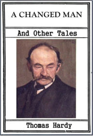 Title: A Changed Man and Other Tales, Author: Thomas Hardy