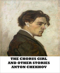 Title: The Chorus Girl and Other Stories, Author: Anton Chekhov