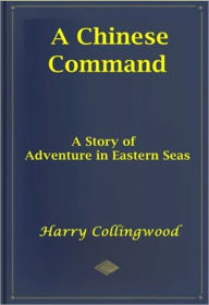 Title: A Chinese Command, Author: Harry Collingwood