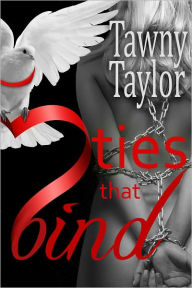 Title: Ties That Bind (BDSM Submission Menage Erotic Romance), Author: Tawny Taylor