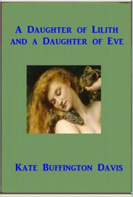 Title: A Daughter of Lilith and a Daughter of Eve, Author: Kate Buffington Davis