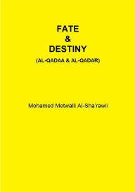 Title: FATE & DESTINY (AL-QADAA & AL-QADAR), Author: Mohamed Metwalli Al-Sha'rawii