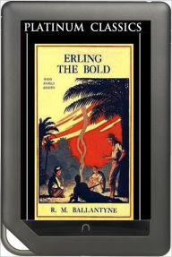 Title: NOOK EDITION - Erling the Bold (Platinum Classics Series), Author: Robert Michael Ballantyne