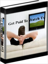 Title: Watch Tv - How To Get Paid To Watch Tv, Author: Michael Jones