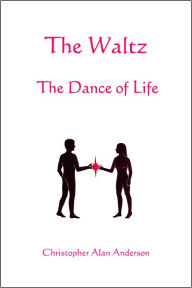 Title: The Waltz - The Dance of Life, Author: Christopher Alan Anderson