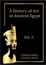 A History of Art in Ancient Egypt, Vol. II (Illustrated)