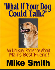 Title: What If Your Dog Could Talk?, Author: Mike Smith