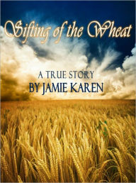 Title: Sifting of the Wheat, Author: Jamie Karen