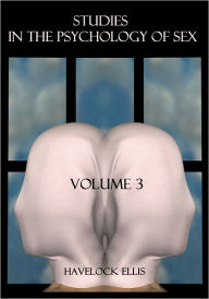 Title: Studies in the Psychology of Sex, Volume 3 (Illustrated), Author: Havelock Ellis