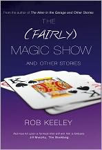 Title: The (Fairly) Magic Show and Other Stories, Author: Rob Keeley