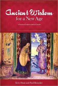 Title: Ancient Wisdom for a New Age: A Practical Guide for Spiritual Growth, Author: Terry Hunt