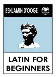 Title: Latin for Beginners by D'Ooge, Author: Benjamin D'Ooge